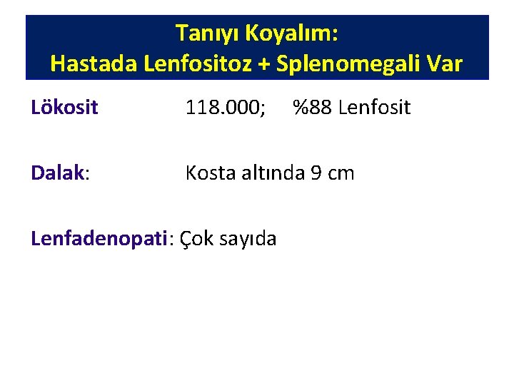 Tanıyı Koyalım: Hastada Lenfositoz + Splenomegali Var Lökosit 118. 000; %88 Lenfosit Dalak: Kosta