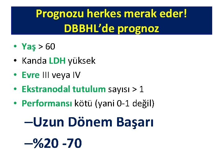 Prognozu herkes merak eder! DBBHL’de prognoz • • • Yaş > 60 Kanda LDH