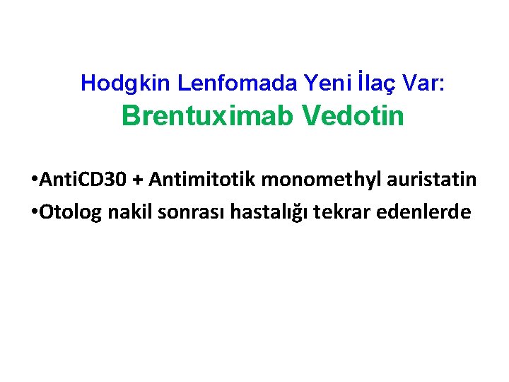 Hodgkin Lenfomada Yeni İlaç Var: Brentuximab Vedotin • Anti. CD 30 + Antimitotik monomethyl