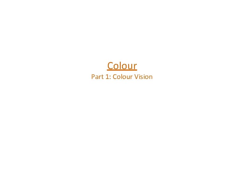Colour Part 1: Colour Vision 