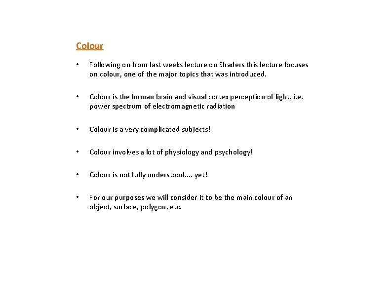 Colour • Following on from last weeks lecture on Shaders this lecture focuses on