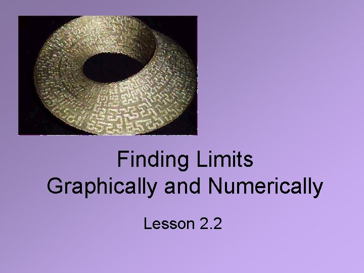 Finding Limits Graphically and Numerically Lesson 2. 2 