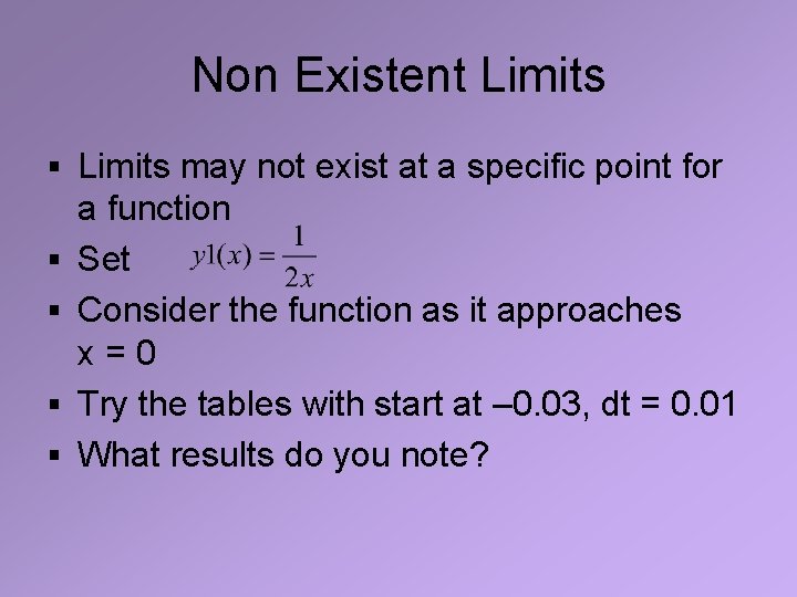 Non Existent Limits § Limits may not exist at a specific point for §