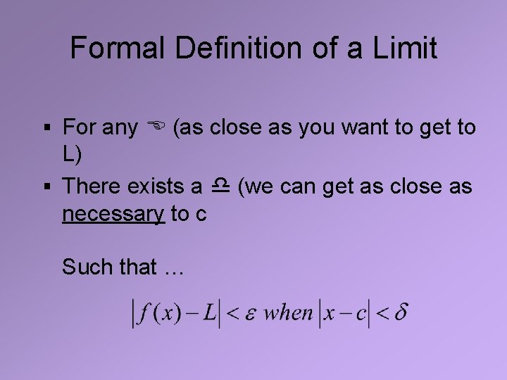 Formal Definition of a Limit § For any (as close as you want to