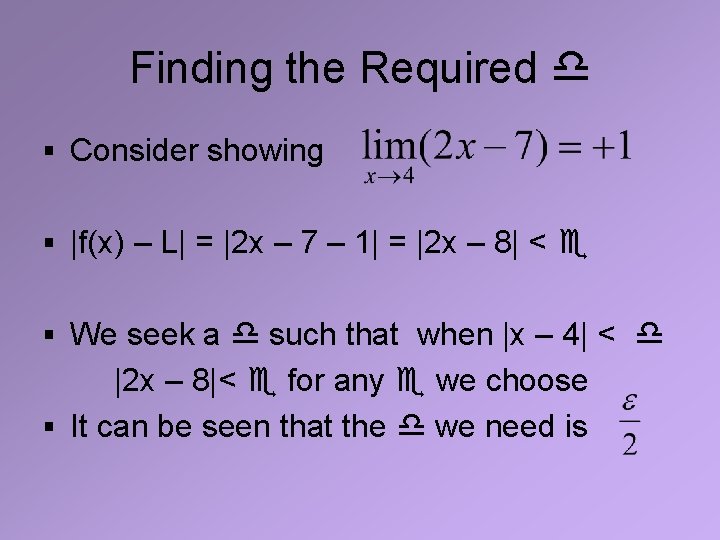 Finding the Required § Consider showing § |f(x) – L| = |2 x –