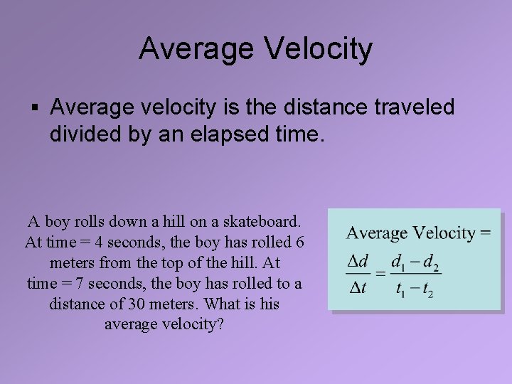 Average Velocity § Average velocity is the distance traveled divided by an elapsed time.