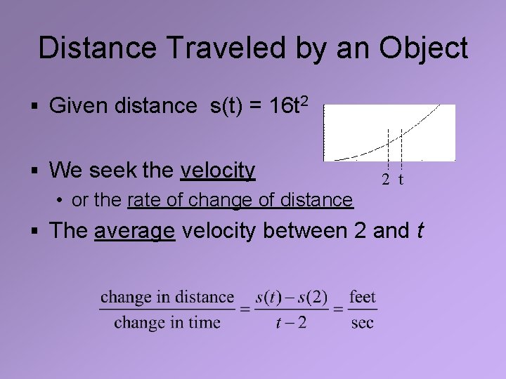 Distance Traveled by an Object § Given distance s(t) = 16 t 2 §