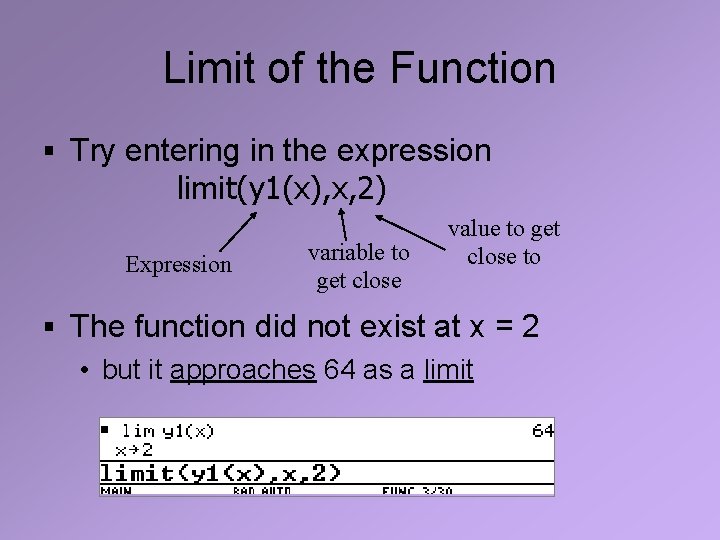 Limit of the Function § Try entering in the expression limit(y 1(x), x, 2)