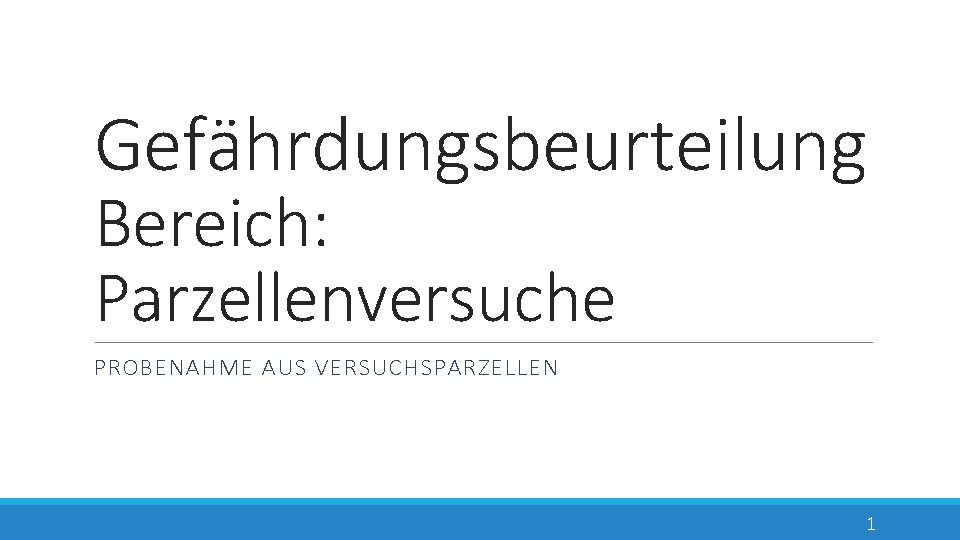 Gefährdungsbeurteilung Bereich: Parzellenversuche PROBENAHME AUS VERSUCHSPARZELLEN 1 