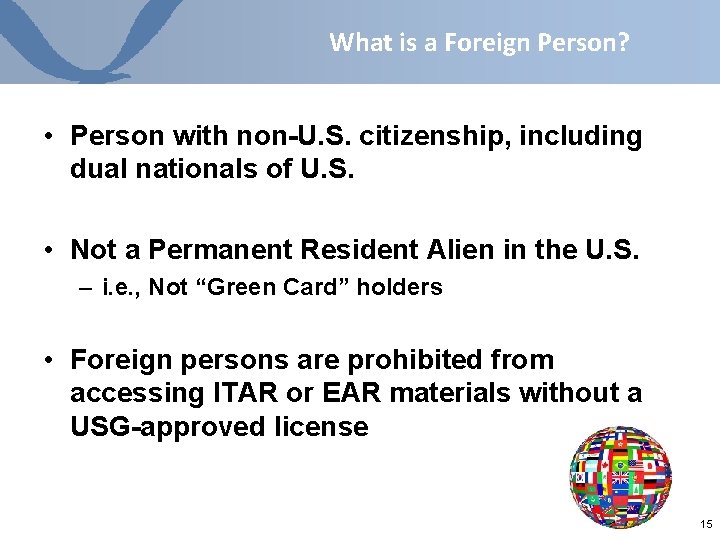 What is a Foreign Person? • Person with non-U. S. citizenship, including dual nationals What is a Foreign Person? • Person with non-U. S. citizenship, including dual nationals