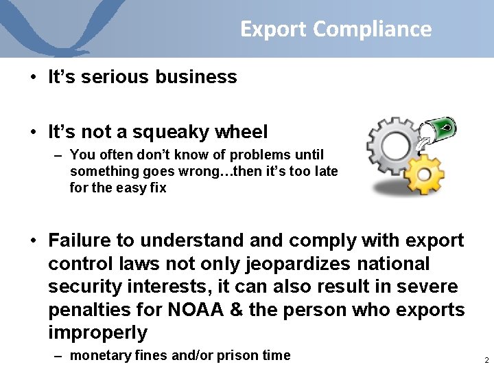 Export Compliance • It’s serious business • It’s not a squeaky wheel – You Export Compliance • It’s serious business • It’s not a squeaky wheel – You
