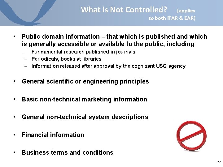 What is Not Controlled? (applies to both ITAR & EAR) • Public domain information What is Not Controlled? (applies to both ITAR & EAR) • Public domain information