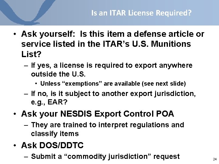 Is an ITAR License Required? • Ask yourself: Is this item a defense article Is an ITAR License Required? • Ask yourself: Is this item a defense article