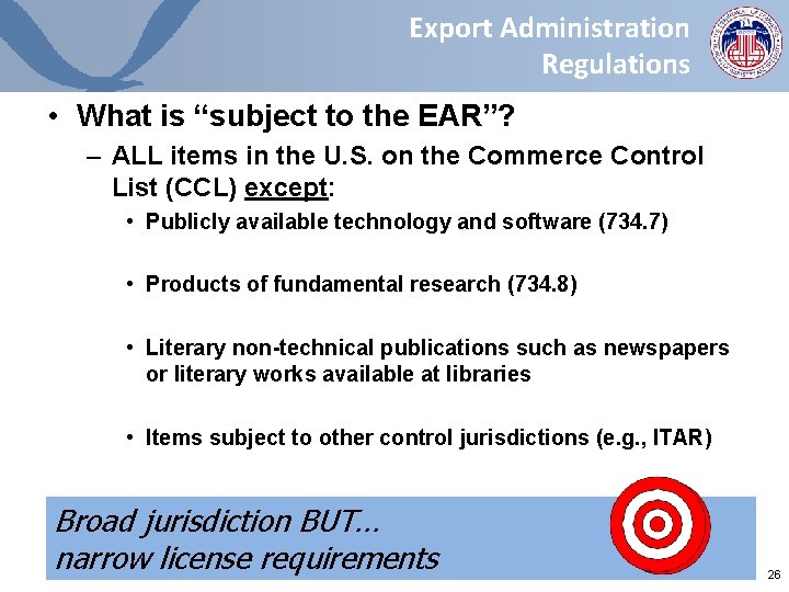 Export Administration Regulations • What is “subject to the EAR”? – ALL items in Export Administration Regulations • What is “subject to the EAR”? – ALL items in