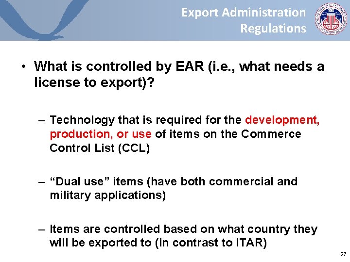 Export Administration Regulations • What is controlled by EAR (i. e. , what needs Export Administration Regulations • What is controlled by EAR (i. e. , what needs
