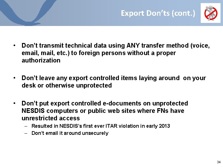 Export Don’ts (cont. ) • Don’t transmit technical data using ANY transfer method (voice, Export Don’ts (cont. ) • Don’t transmit technical data using ANY transfer method (voice,