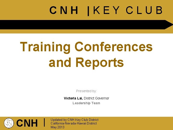 CNH |KEY CLUB Training Conferences and Reports Presented by: Victoria Lai, District Governor Leadership