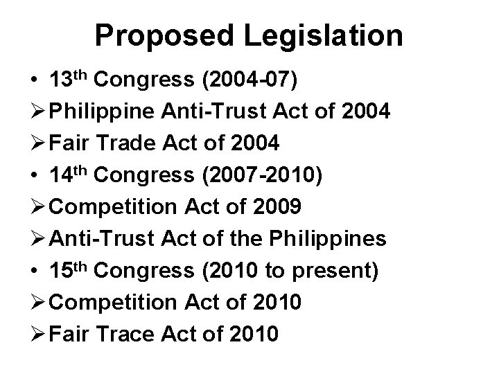 Proposed Legislation • 13 th Congress (2004 -07) Ø Philippine Anti-Trust Act of 2004 Proposed Legislation • 13 th Congress (2004 -07) Ø Philippine Anti-Trust Act of 2004