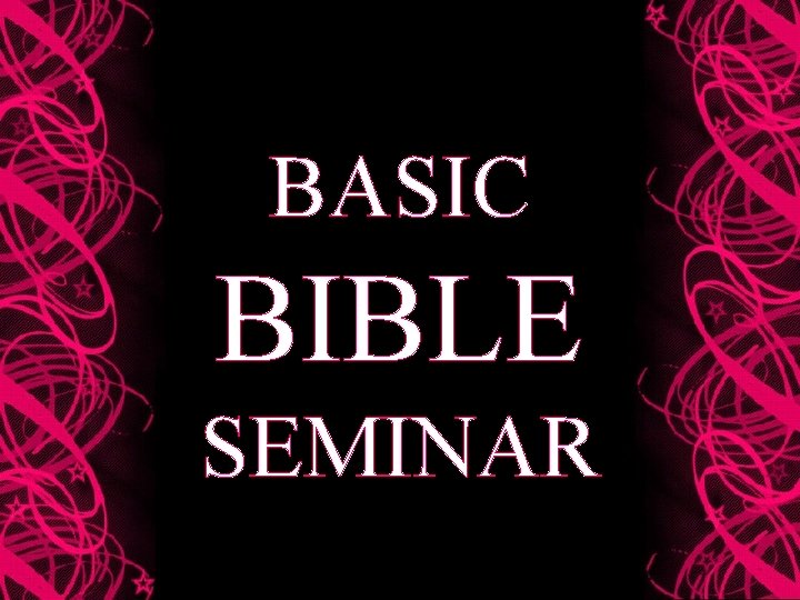 BASIC BIBLE SEMINAR 