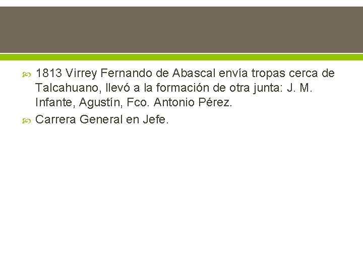  1813 Virrey Fernando de Abascal envía tropas cerca de Talcahuano, llevó a la