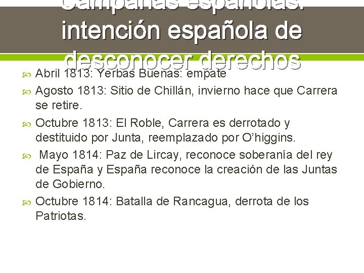  Campañas españolas: intención española de desconocer derechos Abril 1813: Yerbas Buenas: empate Agosto