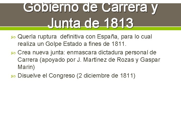 Gobierno de Carrera y Junta de 1813 Quería ruptura definitiva con España, para lo