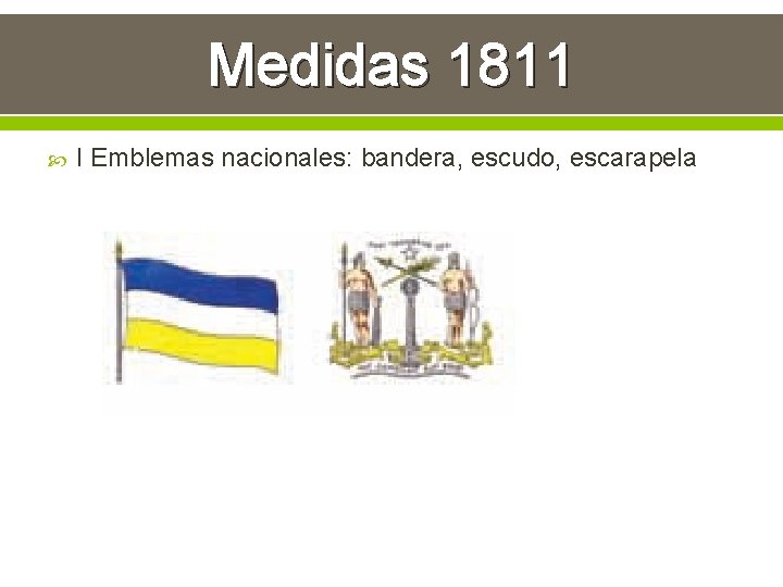 Medidas 1811 I Emblemas nacionales: bandera, escudo, escarapela 