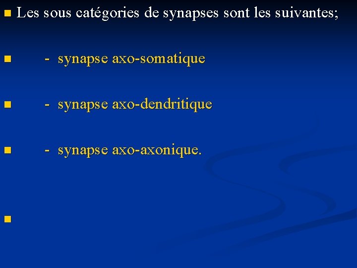 n Les sous catégories de synapses sont les suivantes; n - synapse axo-somatique n