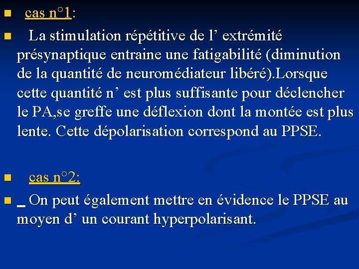  cas n° 1: n La stimulation répétitive de l’ extrémité présynaptique entraine une