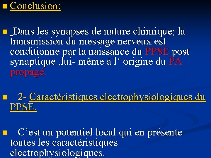 n Conclusion: n Dans les synapses de nature chimique; la transmission du message nerveux