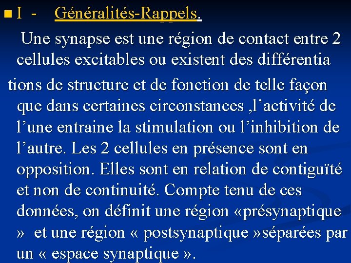 n I - Généralités-Rappels. Une synapse est une région de contact entre 2 cellules