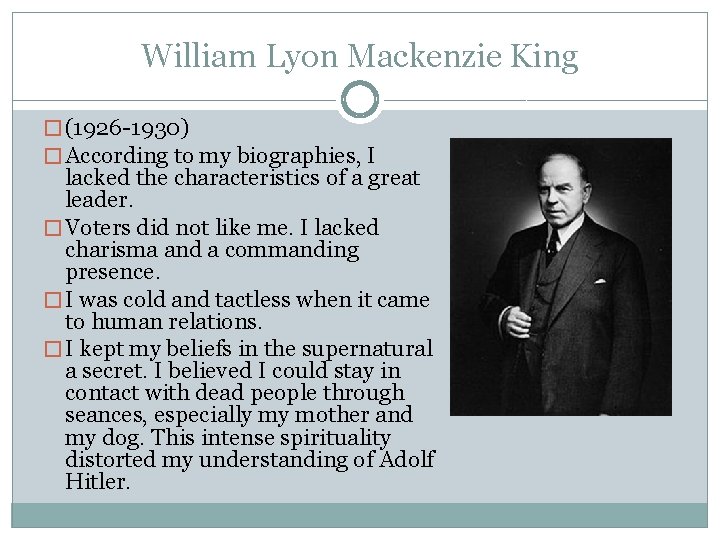 William Lyon Mackenzie King � (1926 -1930) � According to my biographies, I lacked