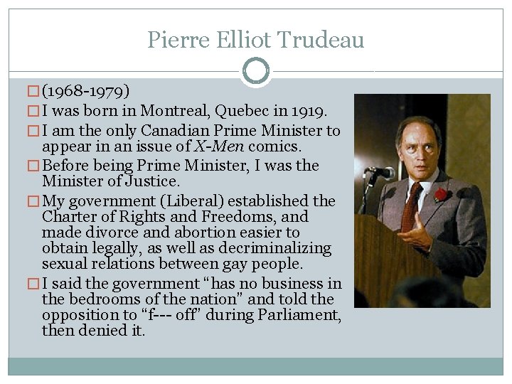 Pierre Elliot Trudeau � (1968 -1979) � I was born in Montreal, Quebec in