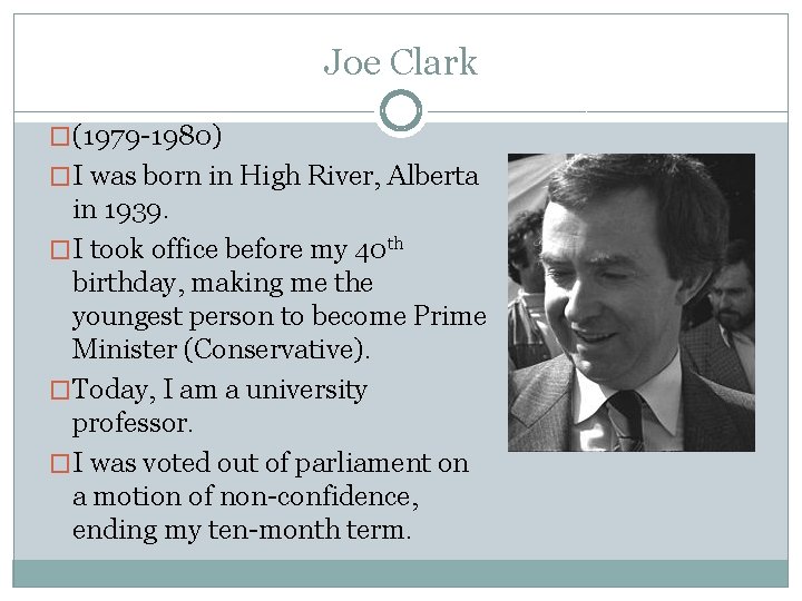 Joe Clark �(1979 -1980) �I was born in High River, Alberta in 1939. �I