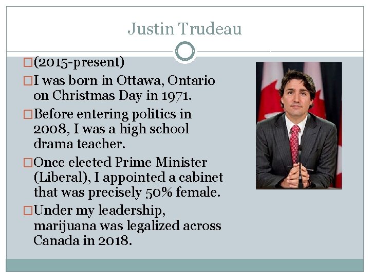 Justin Trudeau �(2015 -present) �I was born in Ottawa, Ontario on Christmas Day in