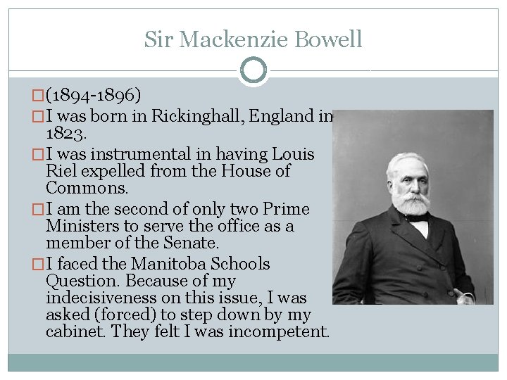 Sir Mackenzie Bowell �(1894 -1896) �I was born in Rickinghall, England in 1823. �I