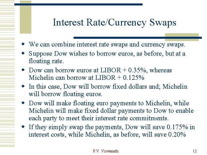 Interest Rate/Currency Swaps w We can combine interest rate swaps and currency swaps. w