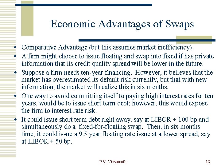 Economic Advantages of Swaps w Comparative Advantage (but this assumes market inefficiency). w A