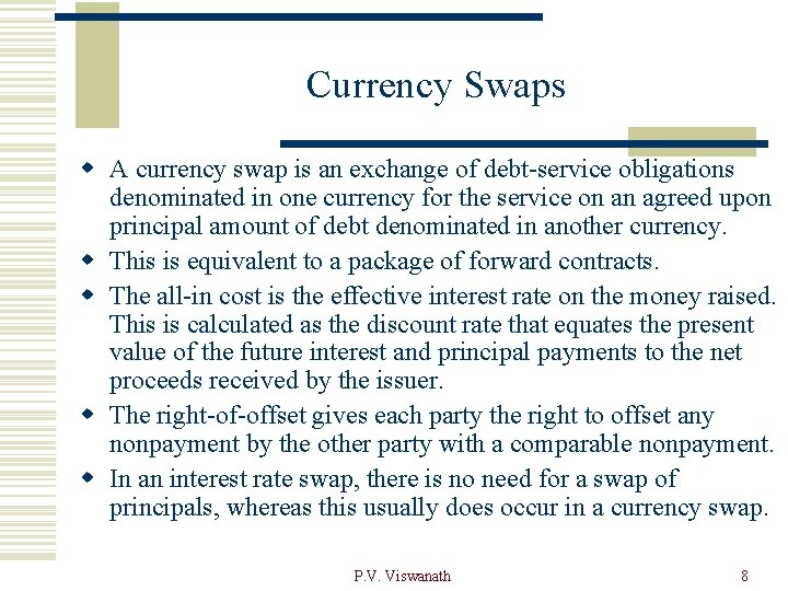 Currency Swaps w A currency swap is an exchange of debt-service obligations denominated in