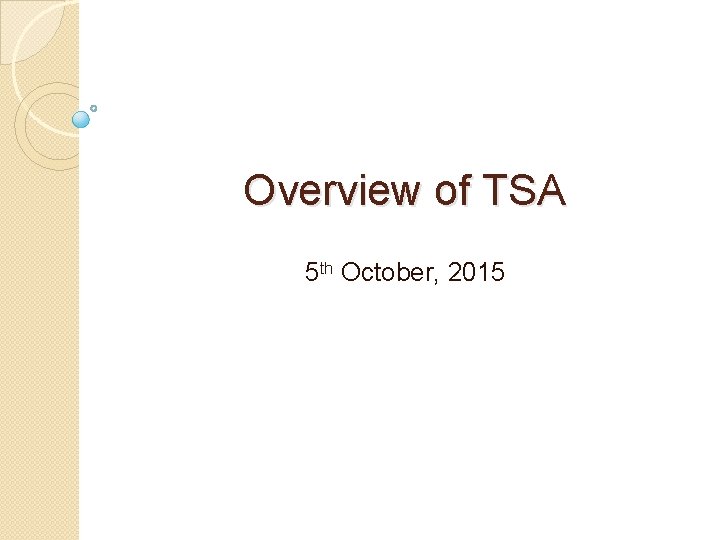 Overview of TSA 5 th October, 2015 