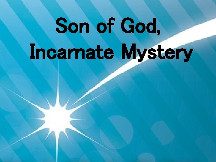 Son of God, Incarnate Mystery 