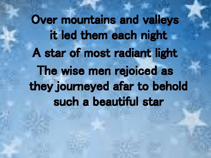 Over mountains and valleys it led them each night A star of most radiant