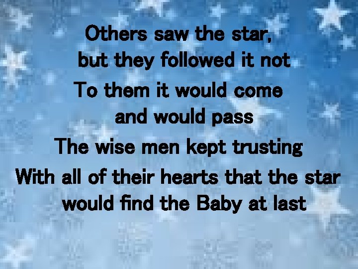 Others saw the star, but they followed it not To them it would come