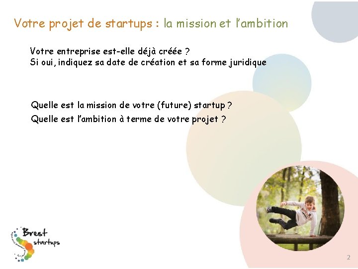 Votre projet de startups : la mission et l’ambition Votre entreprise est-elle déjà créée Votre projet de startups : la mission et l’ambition Votre entreprise est-elle déjà créée
