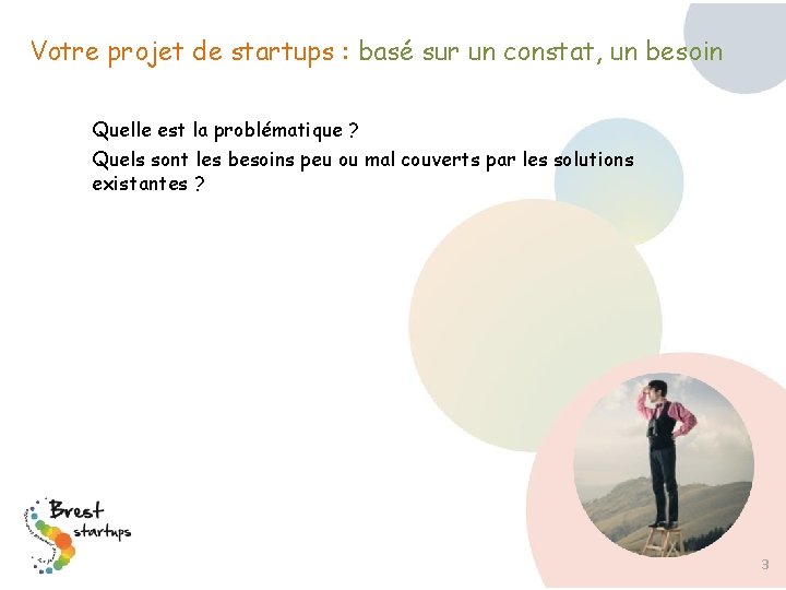Votre projet de startups : basé sur un constat, un besoin Quelle est la Votre projet de startups : basé sur un constat, un besoin Quelle est la