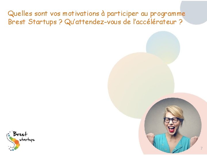 Quelles sont vos motivations à participer au programme Brest Startups ? Qu’attendez-vous de l’accélérateur Quelles sont vos motivations à participer au programme Brest Startups ? Qu’attendez-vous de l’accélérateur