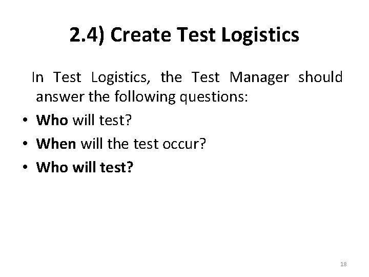 2. 4) Create Test Logistics In Test Logistics, the Test Manager should answer the