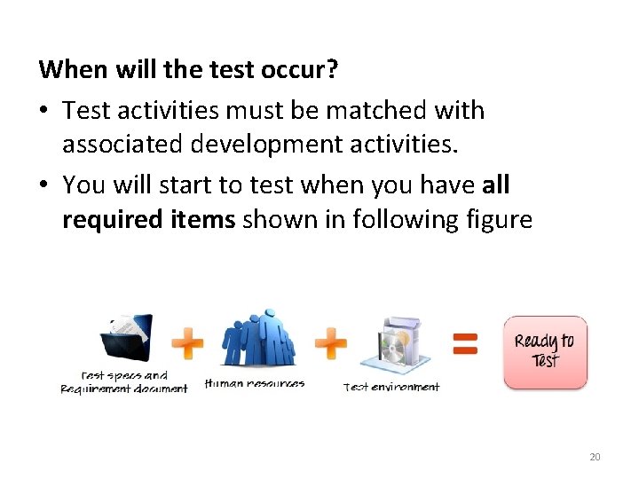 When will the test occur? • Test activities must be matched with associated development