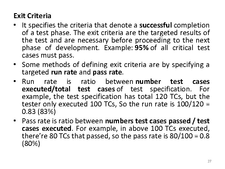 Exit Criteria • It specifies the criteria that denote a successful completion of a