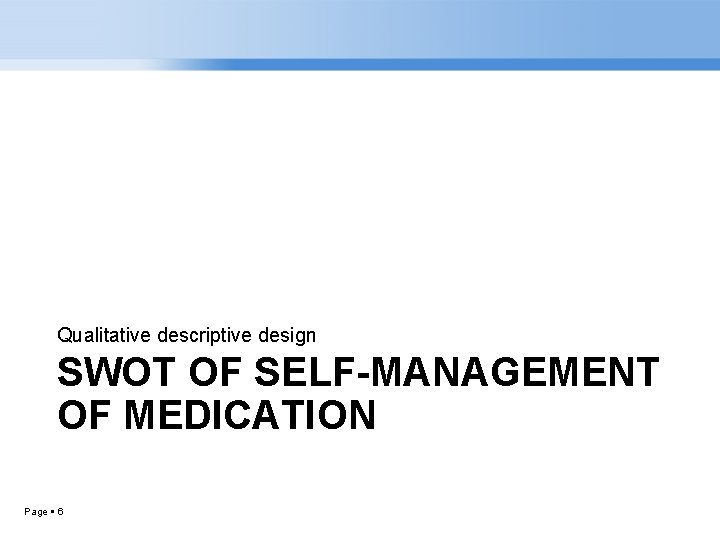 Qualitative descriptive design SWOT OF SELF-MANAGEMENT OF MEDICATION Page 6 